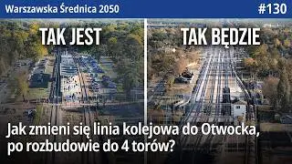 #130 Jak zmieni się linia kolejowa nr 7 z Warszawy Wawer do Otwocka, po rozbudowie do 4 tor&oacute;w?