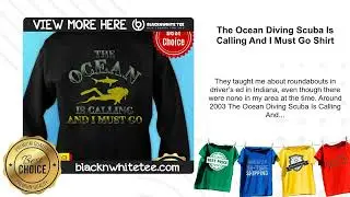 The Ocean Diving Scuba Is Calling And I Must Go Shirt