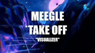 Meegle - Take Off (Visualizer)