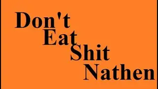Don't eat shit Nathen