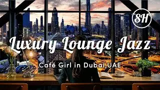 Jazz & Lounge BGM / 8 hours / Dubai,UAE / instrumental / Working BGM / Cafe Music