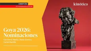 PREMIOS GOYA 2026: Nominaciones #Goya2026