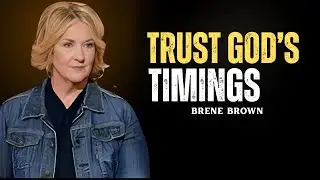 Trust God&rsquo;s Timing | Bren&eacute; Brown Motivational Speech on Patience, Courage & Faith