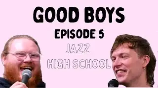 Good Boyz Podcast Jazz High School (ep 5)