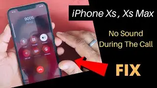 iPhone Xs Max No Sound During The Calls Fix.