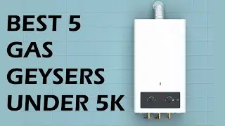 Best 5 Instant Gas Geysers In India 2021 | Best 5 Water Gas Geysers | Details No One Ever Told You