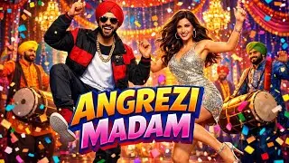🔥 ANGREZI MADAM - Official Party Anthem 2026 | New Bhangra Pop Song 4K