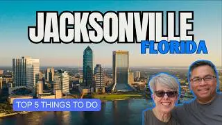 Enjoy Jacksonville, Florida - Top 5 Things to Do!