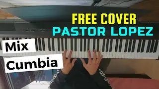 MIX CUMBIAS - Free Cover Homenaje a PASTOR LOPEZ - Rafael Pollo Brito| PIANO COVER