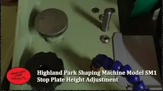 Highland Park Shaping Machine Model SM1 - Stop Plate Height Adjustment