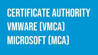 VMware Certificate Authority (VMCA) Microsoft Certificate Authority (MCA).