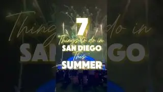 7 things to do in San Diego this Summer
