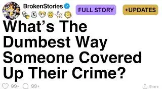 What&rsquo;s The Dumbest Way Someone Covered Up Their Crime? [FULL STORY]