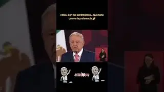 AMLO-Son mis sentimientos... Que tiene que ver la preferencia.