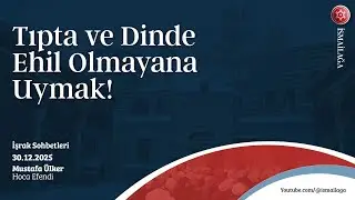 İşrak Sohbetleri: Tıpta ve Dinde Ehil Olmayana Uymak! - Mustafa Ülker Hoca Efendi