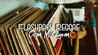 PLAY 08 - Flashback Reggae com Mixagem | M&aacute;fia do Reggae AL | Reggae das Antigas | Sequ&ecirc;ncia M&aacute;xima!