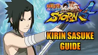 NARUTO STORM 4: KIRIN SASUKE CHARACTER GUIDE