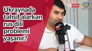 Ukraynada təhsil alarkən rus dili problemi yaşanır?  - Radio TMB - NF Education