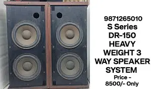 S Series DR-150 3 WAY SPEAKER SYSTEM Price - 8500/- Only Contact No - 9871265010