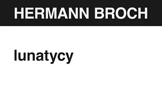 190. Hermann Broch 🇦🇹 LUNATYCY
