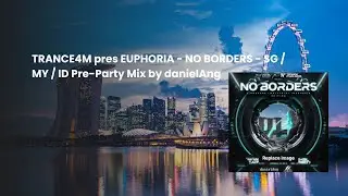 TRANCE4M pres EUPHORIA   NO BORDERS   SG : MY : ID Pre Party Mix by danielAng