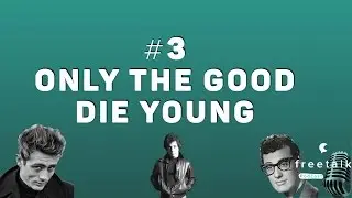 #3: Only the Good Die Young | freetalk Podcast