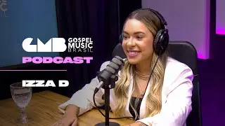 Izza D - GMB Podcast