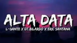 ALTA DATA - L-Gante X DT.Bilardo X Eric Santana (Letra/Lyrics)