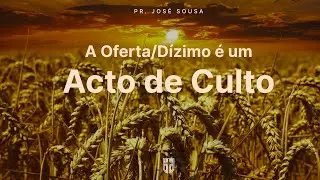 Oferta /Dizimo é um Acto de culto