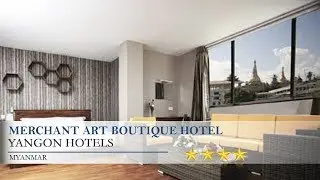 Merchant Art Boutique Hotel - Yangon Hotels, Myanmar