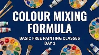 Colour Mixing Formula ( Basic Free Painting classes)Day1