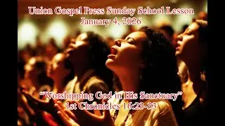UGP Sunday School Lesson | 1/11/26 - &ldquo;Worshipping God in His Sanctuary&rdquo; &ndash; 1st Chronicles 16:23-33