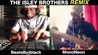 The Isley Brothers REMIX - MonoNeon & BeatsByjBlack (Akai MPC 2500)