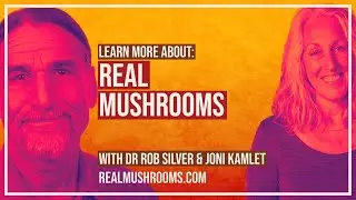 Learn More About Real Mushrooms