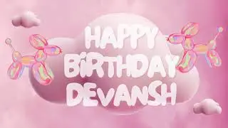 Happy Birthday Devansh 🎉 | A Special Wish Just for You! | Let's Celebrate! 🎂