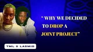 Lasmid & TML Vibez “ Why we decided to drop a joint project “ @lasmidofficial1  @Tmlvibez04 