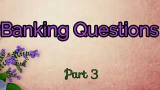 Banking Questions - Part 3