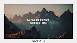 Passive Progressive - Whatcha Doing