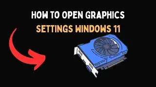 How to Open Graphics Settings Windows 11