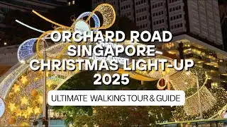 Orchard Road Christmas Light Up 2025 | The ULTIMATE Walking Tour & Guide