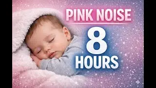 Pink Noise for Baby Sleep 8 Hours | Stop Crying & Deep Sleep