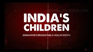 India's Children: Gorakhpur's Broken Public Health