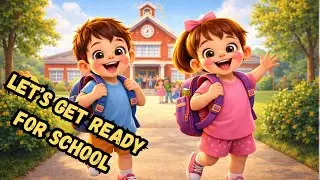 Let’s Get Ready for School | Preschool Song for Kids | Kids Educational Videos | Kids Fun Videos