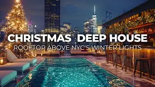 Luxury Rooftop Christmas Deep House 2025 | NYC Winter Nights in 4K