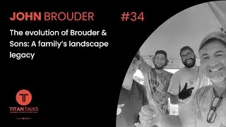 Ep 34: John Brouder - The Evolution of Brouder & Sons: A family&rsquo;s landscape legacy