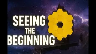 How the James Webb Space Telescope Sees the Beginning of Time