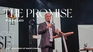 The Promise Fulfilled || Easter Sunday || Steve Kelly