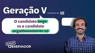 O candidato bege vs o candidato orgulhosamente só | Geração V
