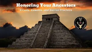 Honoring Your Ancestors (Rituals, Elements, and Sacred Practices)