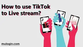 How to use TikTok to Live stream? @mulogin